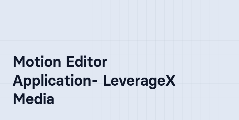 File Motion Application Motion Editor Application- LeverageX Media