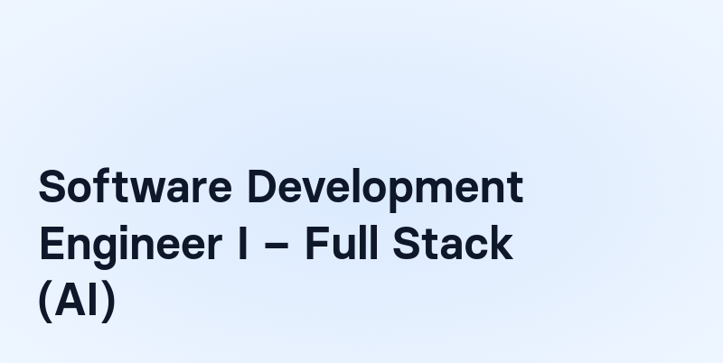 Software Development Engineer I – Full Stack (AI)