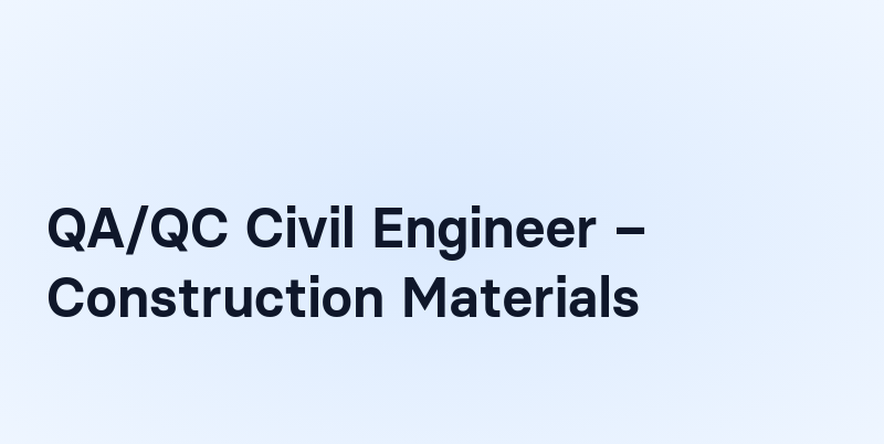 QA/QC Civil Engineer – Construction Materials