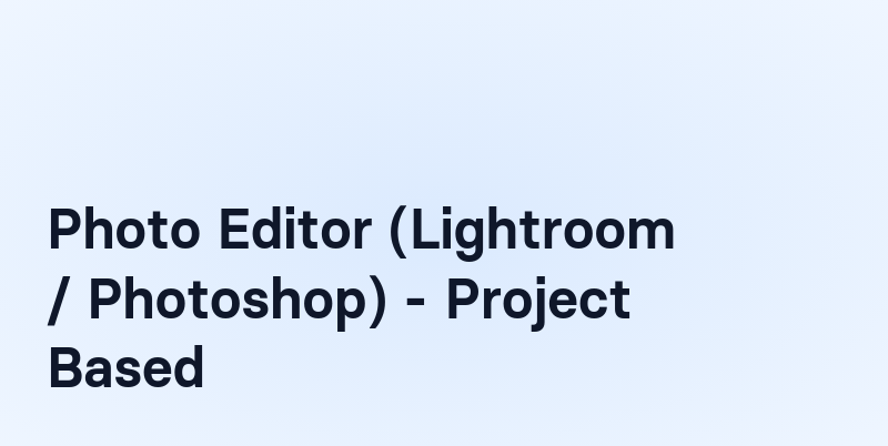 Photo Edit Project Photo Editor (Lightroom / Photoshop) - Project Based
