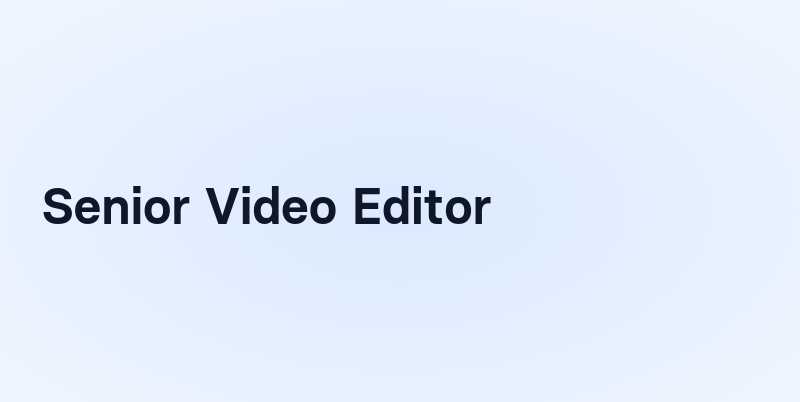 Senior Video Editor