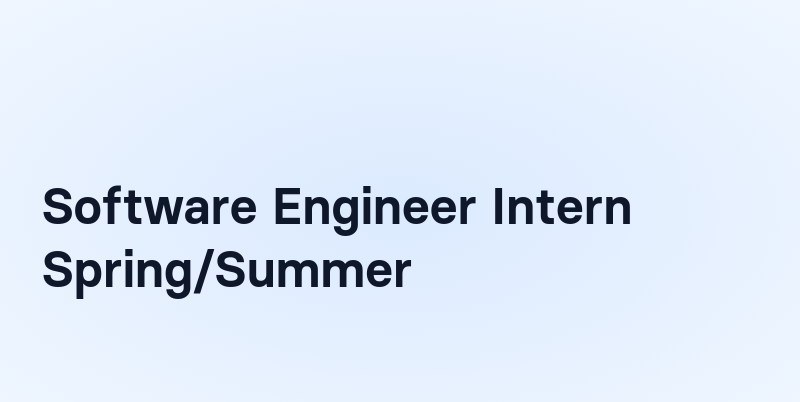 Software Engineer Intern Spring/Summer