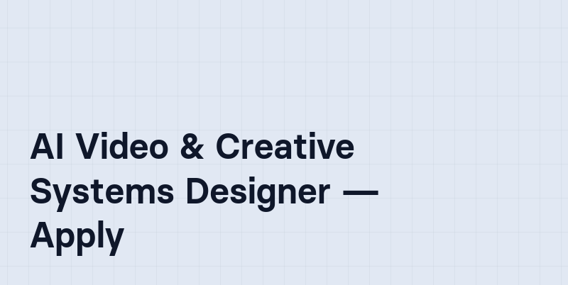AI Video & Creative Systems Designer — Apply