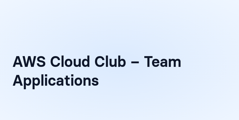 AWS Cloud Club – Team Applications
