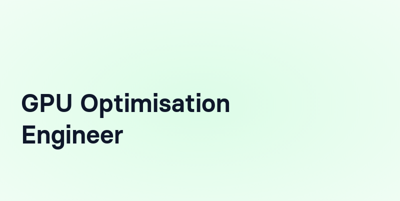 GPU Optimisation Engineer