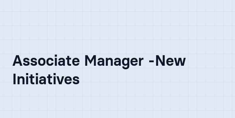 Associate Manager -New Initiatives