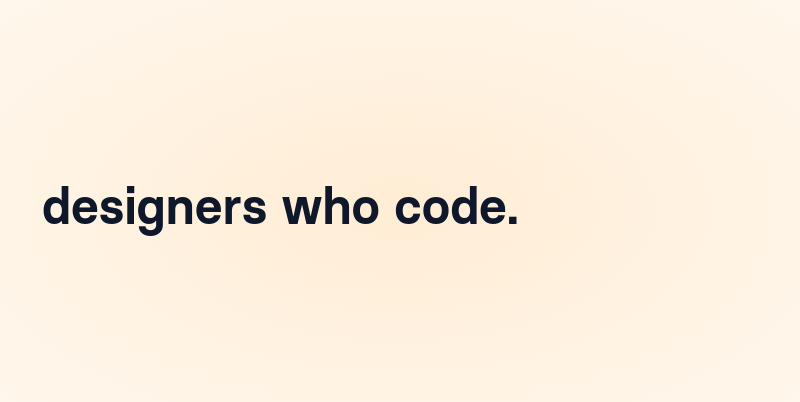 designers who code.