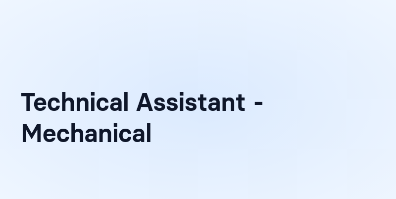 Technical Assistant - Mechanical