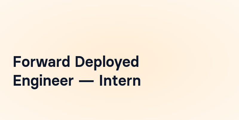 Forward Deployed Engineer — Intern